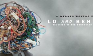 Le Macchine Volanti: un’analisi del documentario “Lo and Behold. Reveries of the Connected World” di Werner Herzog